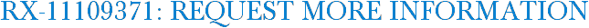 RX-11109371: Request More Information