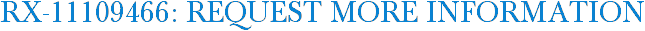 RX-11109466: Request More Information
