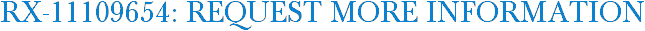 RX-11109654: Request More Information