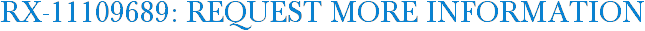 RX-11109689: Request More Information