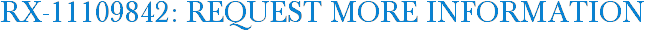 RX-11109842: Request More Information