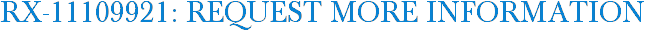 RX-11109921: Request More Information