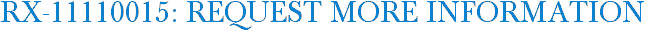 RX-11110015: Request More Information
