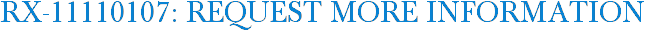 RX-11110107: Request More Information