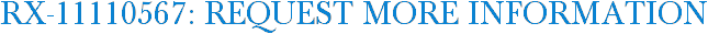 RX-11110567: Request More Information