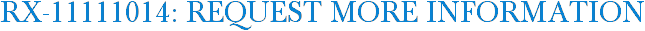 RX-11111014: Request More Information