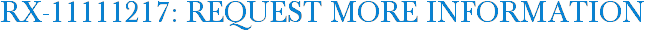 RX-11111217: Request More Information