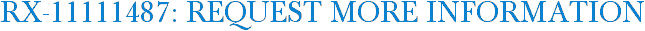 RX-11111487: Request More Information