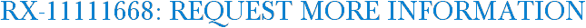 RX-11111668: Request More Information