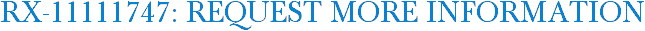 RX-11111747: Request More Information