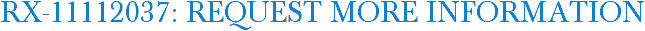 RX-11112037: Request More Information