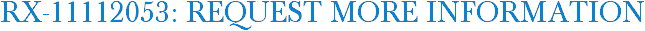 RX-11112053: Request More Information