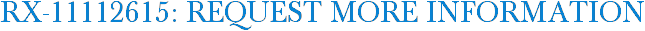 RX-11112615: Request More Information
