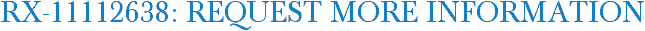 RX-11112638: Request More Information