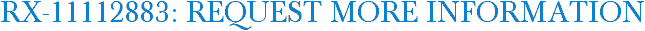 RX-11112883: Request More Information
