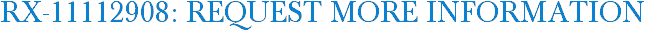 RX-11112908: Request More Information