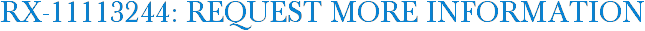 RX-11113244: Request More Information