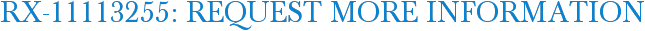 RX-11113255: Request More Information