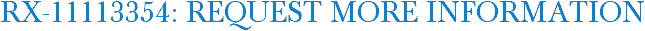 RX-11113354: Request More Information