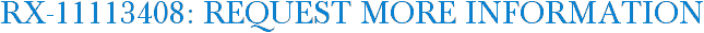 RX-11113408: Request More Information