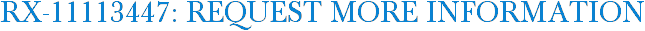 RX-11113447: Request More Information