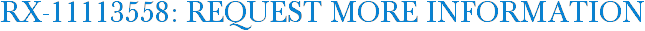 RX-11113558: Request More Information