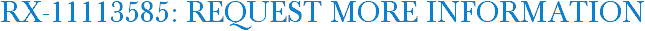 RX-11113585: Request More Information