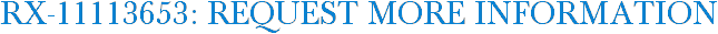 RX-11113653: Request More Information