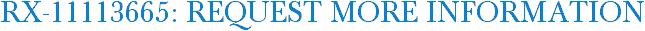 RX-11113665: Request More Information
