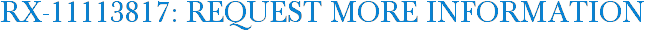 RX-11113817: Request More Information
