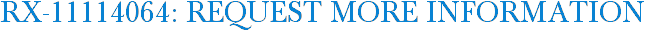 RX-11114064: Request More Information