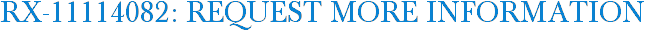 RX-11114082: Request More Information