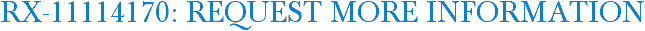 RX-11114170: Request More Information