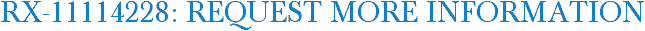 RX-11114228: Request More Information