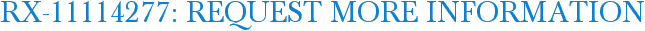 RX-11114277: Request More Information
