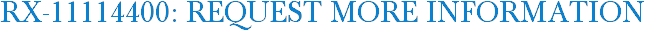 RX-11114400: Request More Information