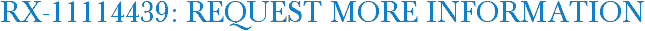 RX-11114439: Request More Information