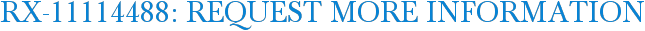 RX-11114488: Request More Information