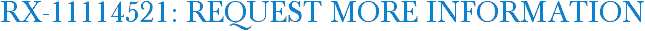 RX-11114521: Request More Information