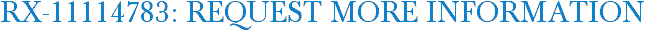 RX-11114783: Request More Information