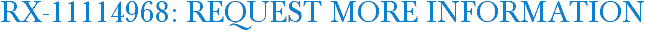 RX-11114968: Request More Information