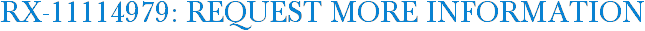 RX-11114979: Request More Information