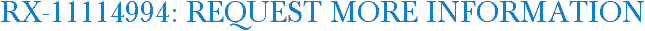 RX-11114994: Request More Information