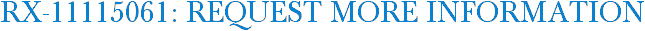 RX-11115061: Request More Information