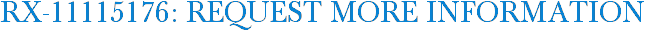 RX-11115176: Request More Information