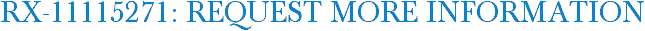 RX-11115271: Request More Information