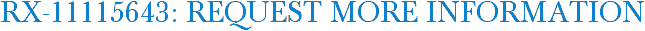 RX-11115643: Request More Information