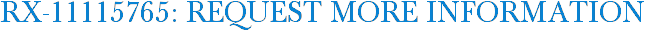 RX-11115765: Request More Information