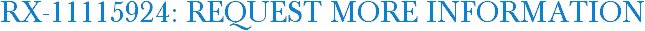 RX-11115924: Request More Information