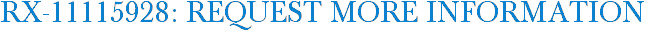 RX-11115928: Request More Information